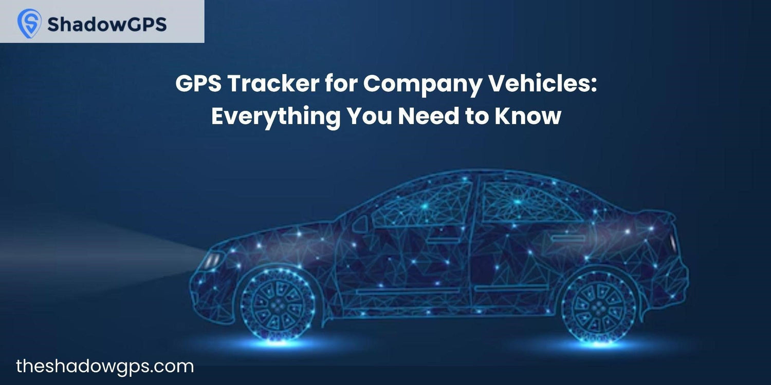 GPS Tracker for Company Vehicles: Everything You Need to Know