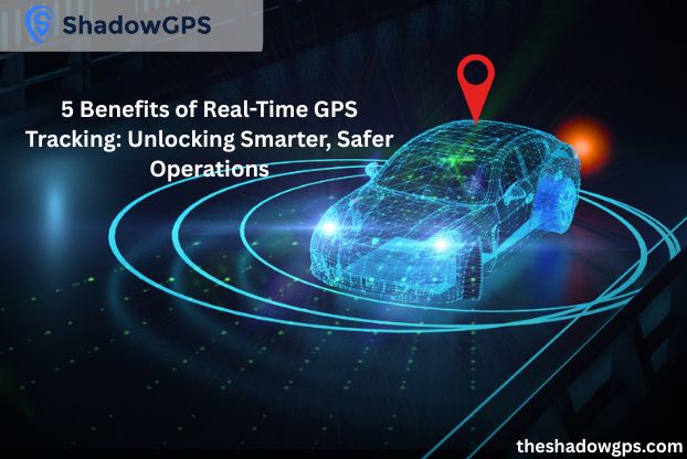 Benefits of Real-Time GPS Tracking