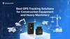 Best GPS Tracking Solutions for Construction Equipment and Heavy Machinery
