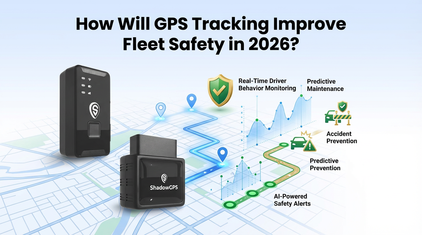 How GPS Tracking Improves Fleet Safety in 2026 | – ShadowGPS