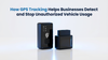 How GPS Tracking Helps Businesses Detect and Stop Unauthorized Vehicle Usage